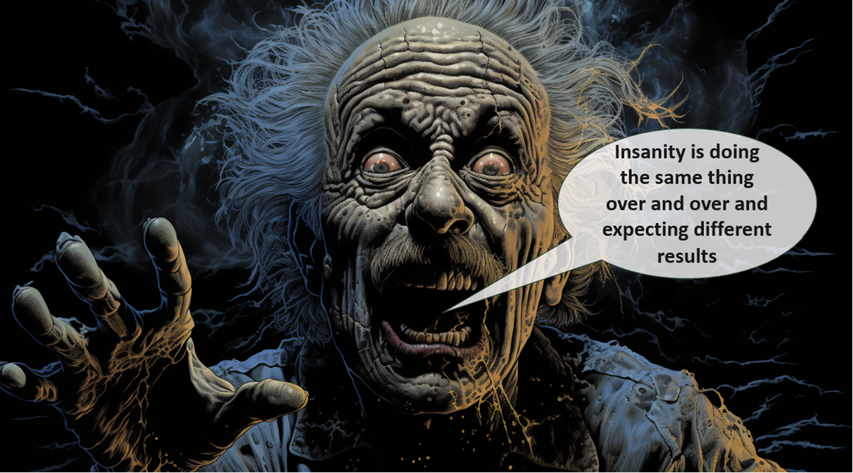 Zombie Einstein — Insanity is doing the same thing over and over expecting different results